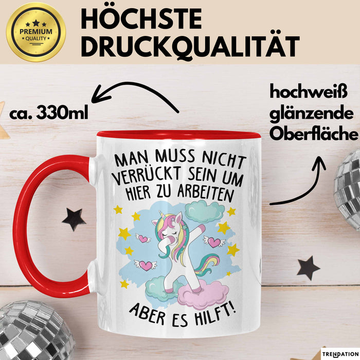 Office Arbeitskollege Einhorn Tasse Geschenk Lustige Geschenkidee Spruch Man Muss Nicht Verrückt Sein Um Hier Zu Arbeiten Aber Es Hilft Rot Trendation