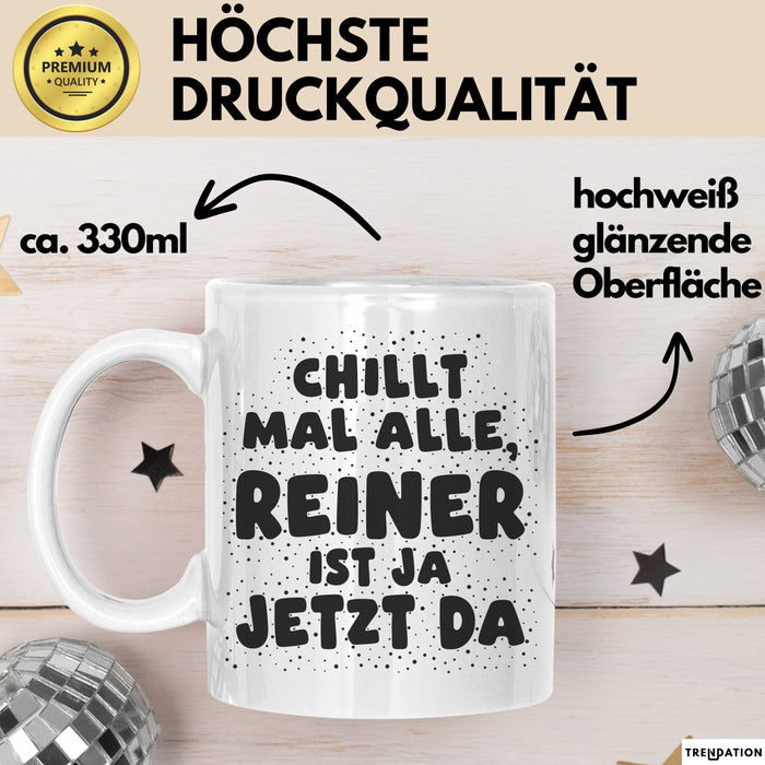 Reiner Tasse Chillt Mal Alle, Reiner Ist Ja Jetzt Da Geschenk