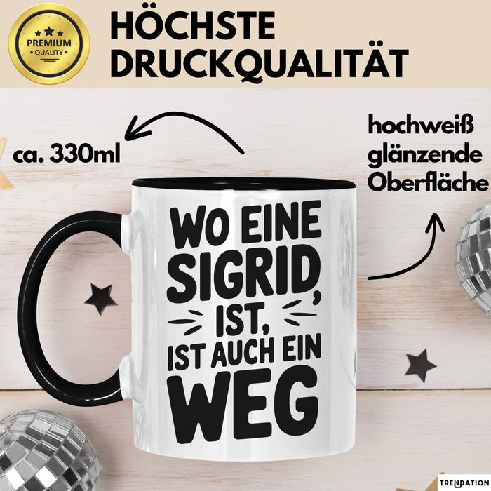 Sigrid Tasse Geschenk Wo Eine Sigrid Ist Ist Auch Ein Weg Geschenkidee Becher mit Name Schwarz Trendation
