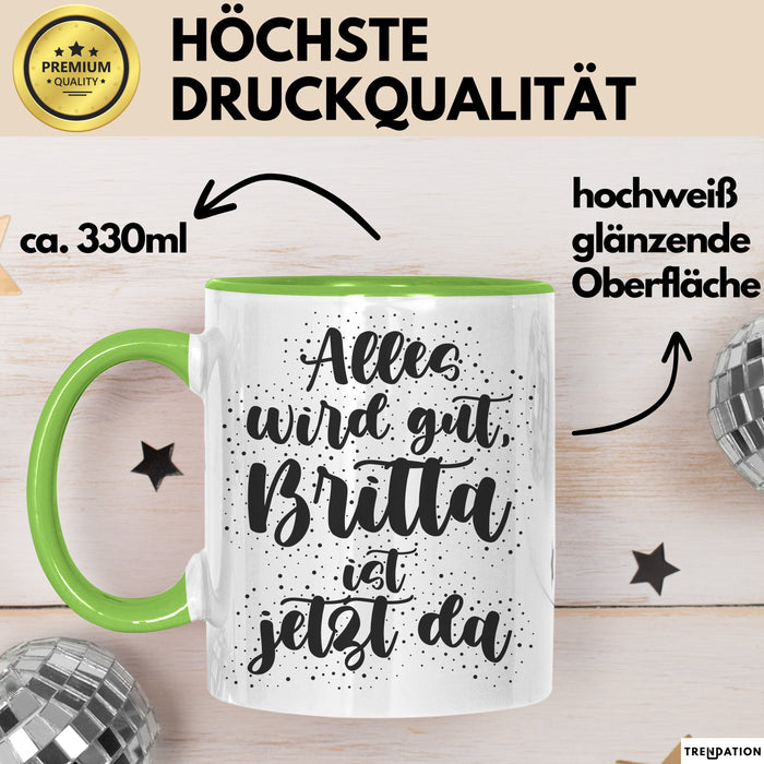 Britta Tasse Alles Wird Gut, Britta Ist Jetzt Da Geschenk