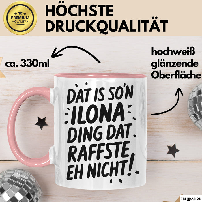 Ilona Tasse Geschenk Dat Is So'n Ilona Ding Dat Raffste Eh Nicht Geschenkidee Becher mit Name Rosa Trendation