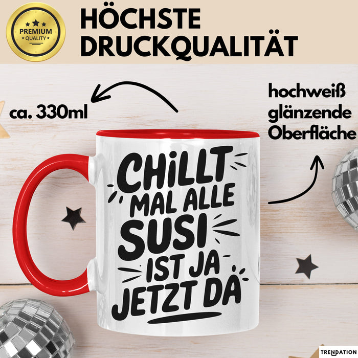 Susi Tasse Geschenk Chillt Mal Alle Susi Ist Ja Jetzt Da Geschenkidee Becher mit Name Rot Trendation