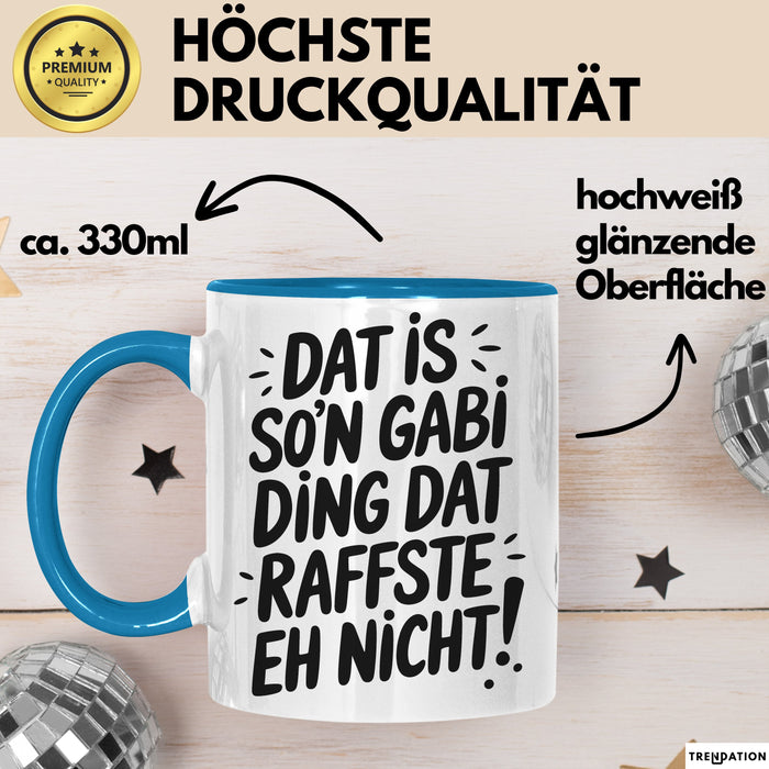 Gabi Tasse Geschenk Dat Is So'n Gabi Ding Dat Raffste Eh Nicht Geschenkidee Becher mit Name Blau Trendation