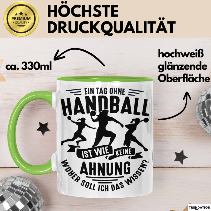 Mädchen Handball-Spielerin Tasse Geschenk Spruch Echte Mädchen Spielen Handball Geschenkidee Frauen Ein Tag Ohne Handball Ist Wie Keine Ahnung Grün Trendation