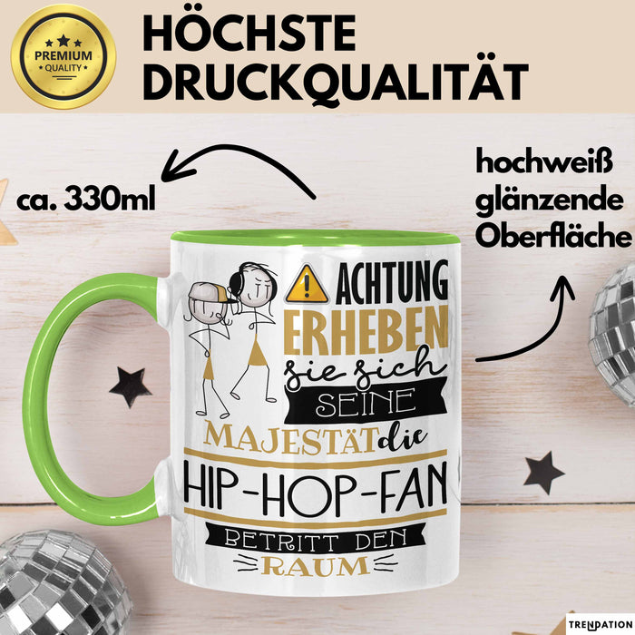 Hip-Hop-Fan Tasse Geschenk Lustiger Spruch Bitte Erheben Sie Sich Seine Majestät Die Hip-Hop-Fan Betritt Den Raum Grün Trendation