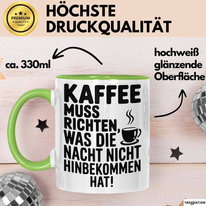 Kaffeeliebhaber Tasse Geschenk Lustige Geschenkidee Spruch Kaffee Muss Richten, Was Die Nacht Nicht Hinbekommen Hat Grün Trendation