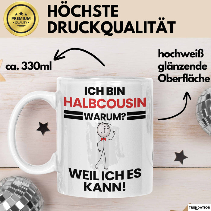 Halbcousin Geschenk Tasse Lustiger Spruch Ich Bin Halbcousin Warum Weil Ich Es Kann Geschenkidee Bester Halbcousin Geburtstag Kaffee-Becher Weiß Trendation