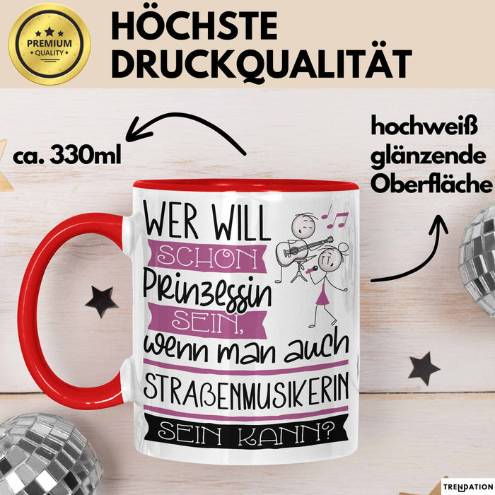Straßenmusikerin Tasse Geschenk Spruch Wer Will Schon Prinzessin Sein Wenn Man Auch Straßenmusikerin Sein Kann Rot Trendation