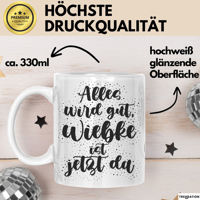 Wiebke Tasse Alles Wird Gut, Wiebke Ist Jetzt Da Geschenk