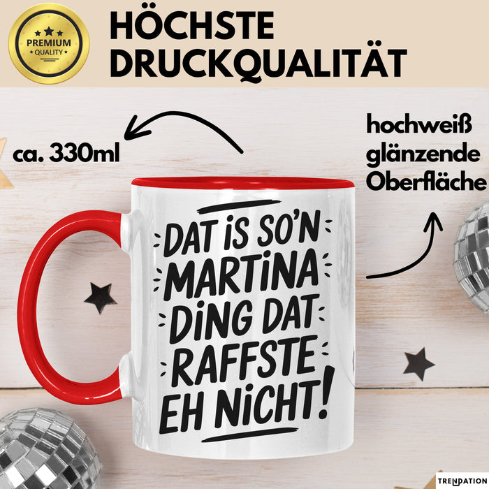 Martina Tasse Geschenk Dat Is So'n Martina Ding Dat Raffste Eh Nicht Geschenkidee Becher mit Name Rot Trendation