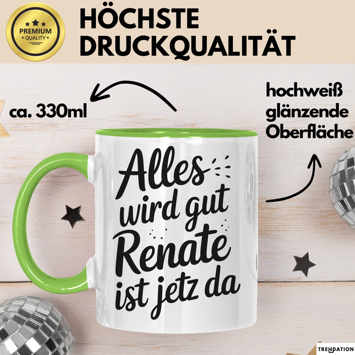 Renate Tasse Geschenk Alles Ist Gut Renate Ist Jetz Da Geschenkidee Becher mit Name Grün Trendation