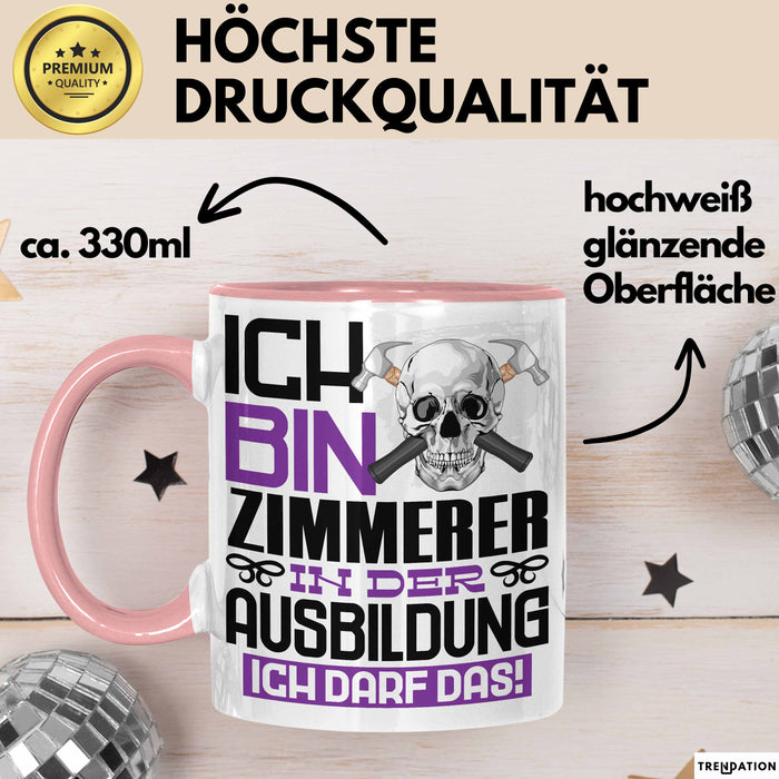 Zimmerer Ausbildung Tasse Geschenk Ich Bin Zimmerer In Der Ausbildung Ich Darf Das Geschenkidee Spruch Rosa Trendation