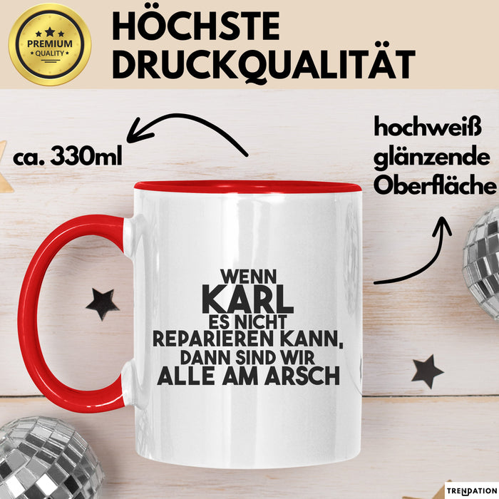 Karl Tasse Wenn Karl Es Nicht Reparieren Kann, Dann Sind Wir Alle Am Arsch Rot Trendation