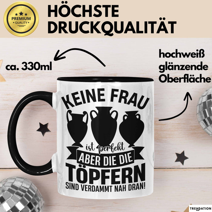 Töpferin Tasse Geschenk Keine Frau Ist Perfekt Aber Die Die Töpfern Sind Nah Dran Geschenkidee Töpfern Becher Trendation