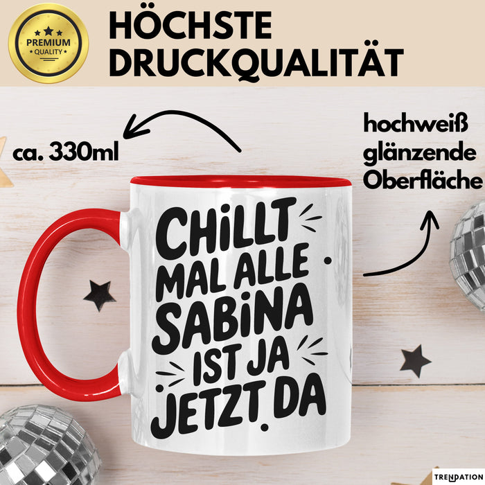 Sabina Tasse Geschenk Chillt Mal Alle Sabina Ist Ja Jetzt Da Geschenkidee Becher mit Name Rot Trendation