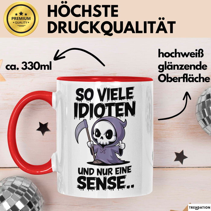 Sensenmann Tasse Geschenk Lustige Geschenkidee Spruch So Viele Idioten Und Nur 1 Sense Rot Trendation