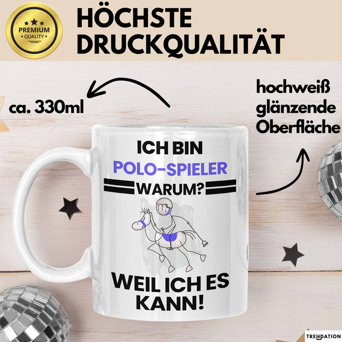 Polo-Spieler Geschenk Tasse Lustiger Spruch Ich Bin Polo-Spieler Warum Weil Ich Es Kann Geschenkidee Bester Polo-Spieler Geburtstag Kaffee-Becher Weiß Trendation