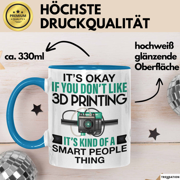 3D Drucker Tasse "Okay 3D Printing Smart People Thing" TechnikGeschenkidee Blau Trendation