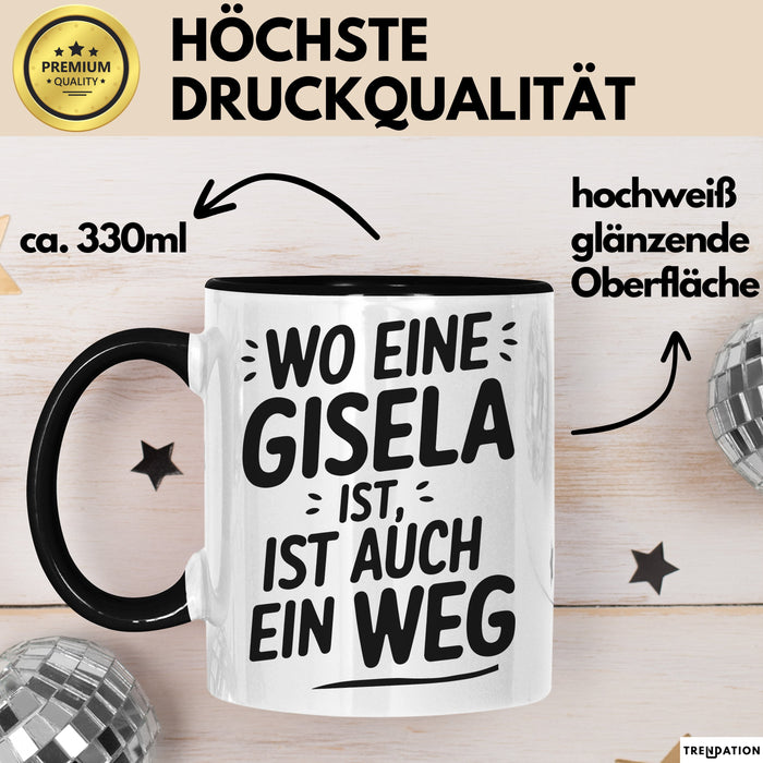Gisela Tasse Geschenk Wo Eine Gisela Ist Ist Auch Ein Weg Geschenkidee Becher mit Name Schwarz Trendation