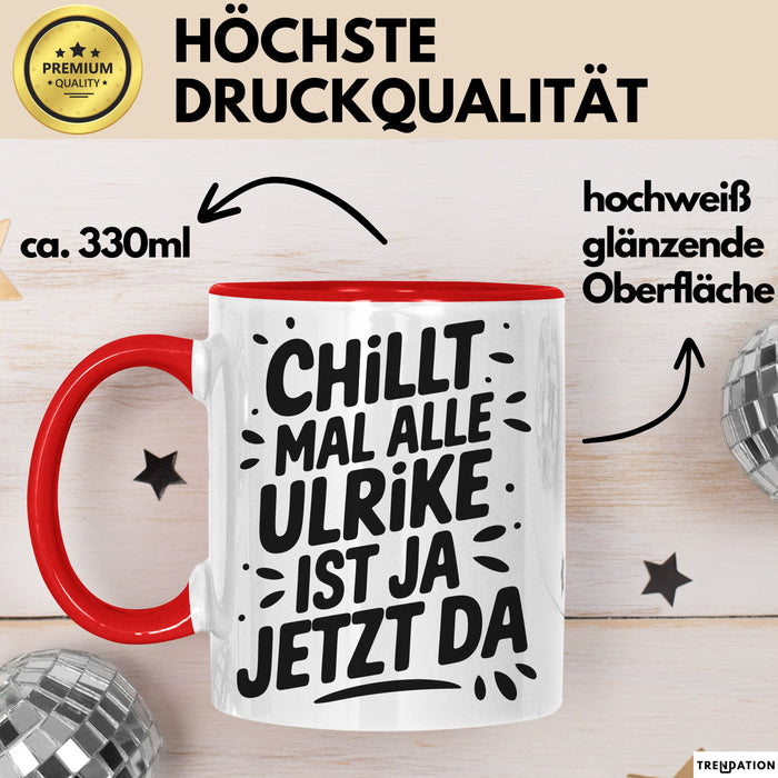 Ulrike Tasse Geschenk Chillt Mal Alle Ulrike Ist Ja Jetzt Da Geschenkidee Becher mit Name Rot Trendation