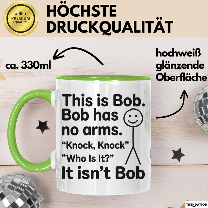 Lustige Tasse Geschenk Bob Has No Arms Knock Knock Geschenkidee Witz Grün Trendation
