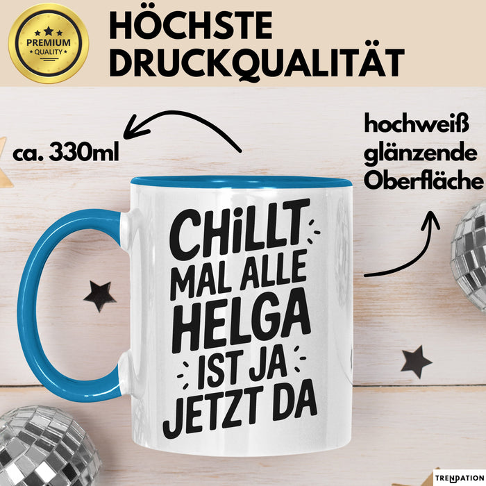 Helga Tasse Geschenk Chillt Mal Alle Helga Ist Ja Jetzt Da Geschenkidee Becher mit Name Blau Trendation