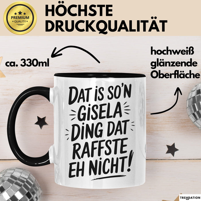 Gisela Tasse Geschenk Dat Is So'n Gisela Ding Dat Raffste Eh Nicht Geschenkidee Becher mit Name Schwarz Trendation