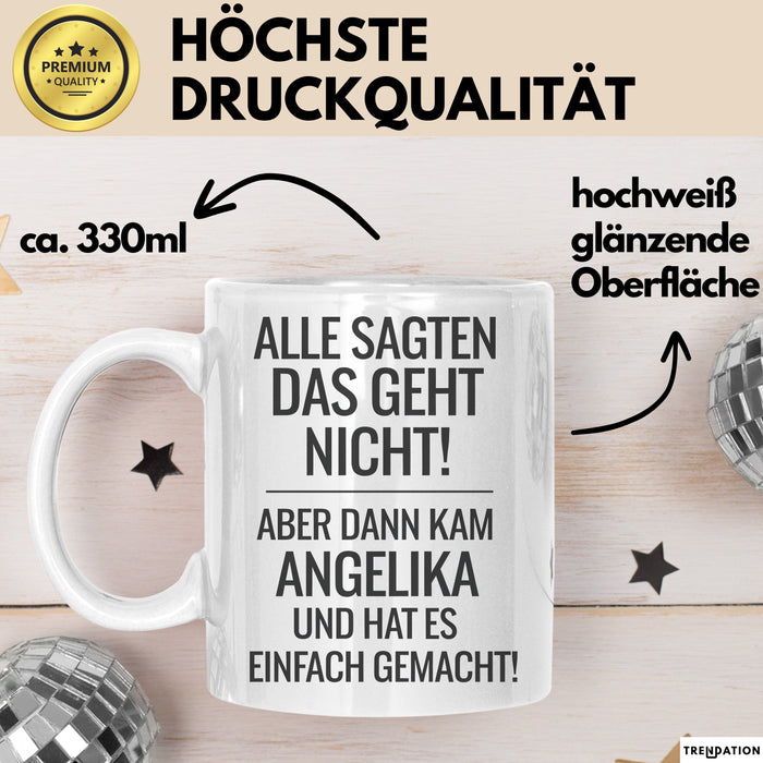 Angelika Tasse Geschenk Alle Sagten Das Geht Nicht Aber Dann Kam Angelika Und Hat Es Einfach Gemacht Geschenkidee Becher mit Name Weiß Trendation