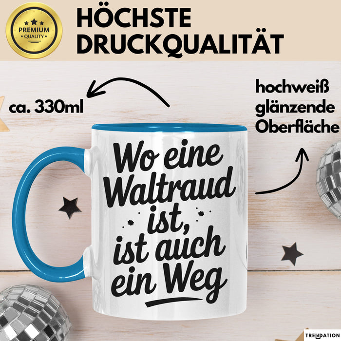 Waltraud Tasse Geschenk Wo Eine Waltraud Ist Ist Auch Ein Weg Geschenkidee Becher mit Name Blau Trendation