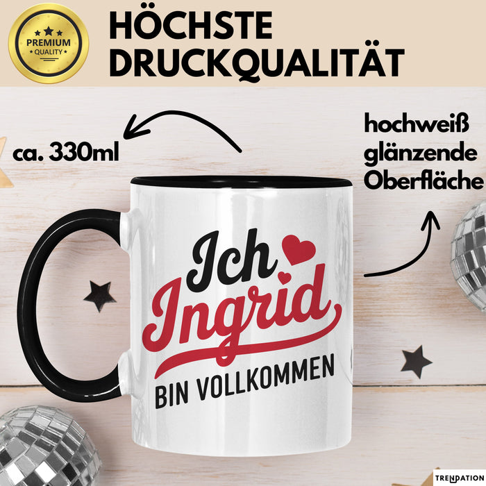 Ingrid Tasse Geschenk Ich Bin Vollkommen Ingrid Geschenkidee Geburtstag Schwarz Trendation