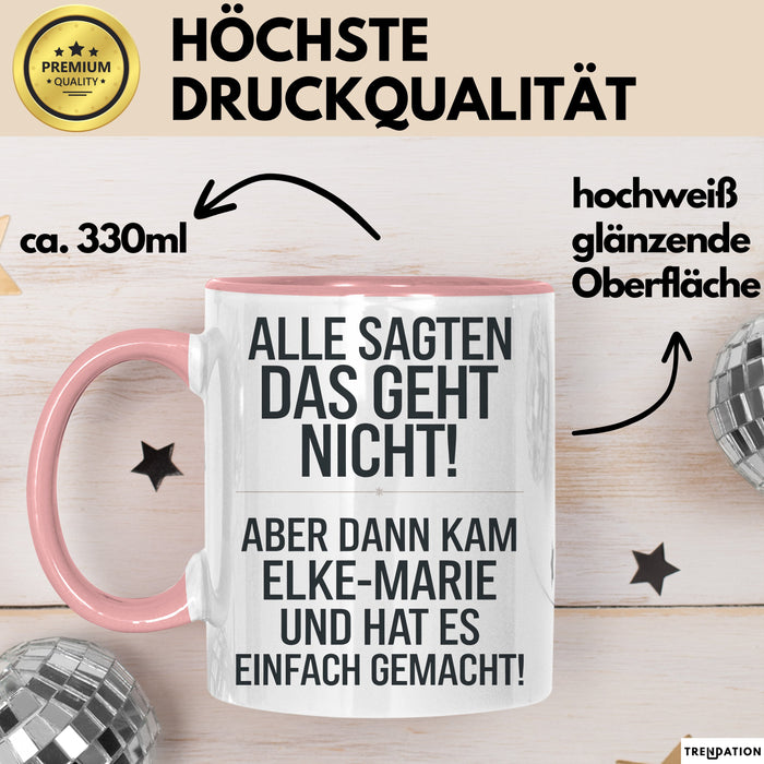 Elke-Marie Tasse Geschenk Alle Sagten Das Geht Nicht Aber Dann Kam Elke-Marie Und Hat Es Einfach Gemacht Geschenkidee Becher mit Name Rosa Trendation