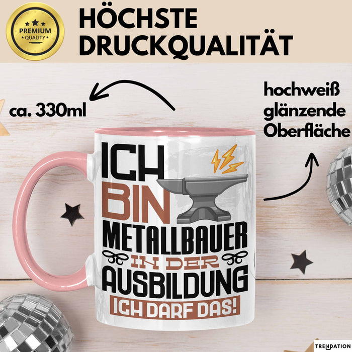Metallbauer Ausbildung Tasse Geschenk Ich Bin Metallbauer In Der Ausbildung Ich Darf Das Geschenkidee Spruch Rosa Trendation