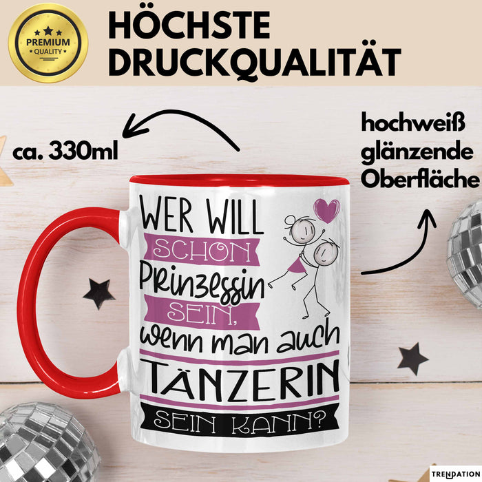 Tänzerin Tasse Geschenk Spruch Wer Will Schon Prinzessin Sein Wenn Man Auch Tänzerin Sein Kann Rot Trendation