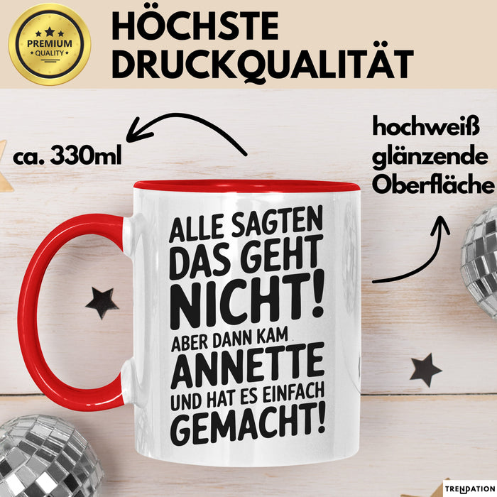 Annette Tasse Geschenk Alle Sagten Das Geht Nicht Aber Dann Kam Annette Und Hat Es Einfach Gemacht Geschenkidee Becher mit Name Rot Trendation