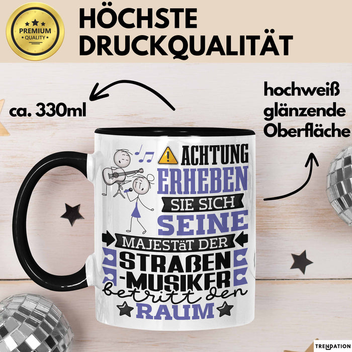 Straßenmusiker Geschenk Tasse Lustiger Spruch Erheben Sie Sich Der Straßenmusiker Betritt den Raum Schwarz Trendation