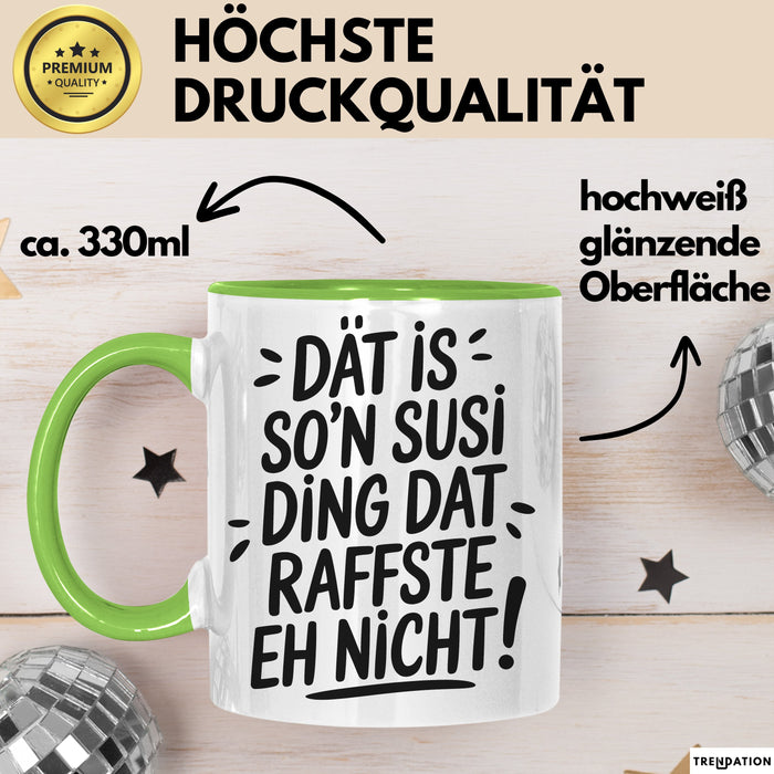 Susi Tasse Geschenk Dat Is So'n Susi Ding Dat Raffste Eh Nicht Geschenkidee Becher mit Name Grün Trendation
