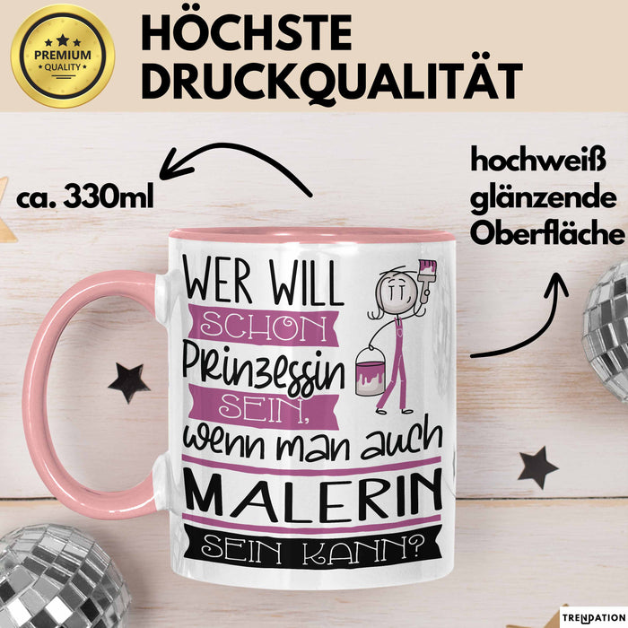 Malerin Tasse Geschenk Spruch Wer Will Schon Prinzessin Sein Wenn Man Auch Malerin Sein Kann Rosa Trendation