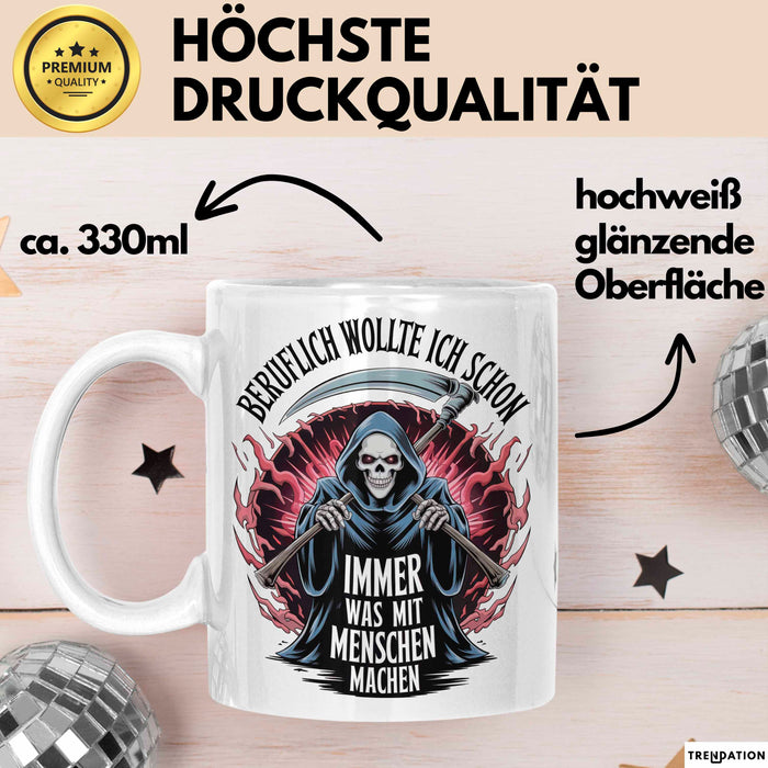 Sensenmann Tasse Geschenk Lustige Geschenkidee Spruch Beruflich Wollte Ich Schon Immer Was Mit Menschen Machen Weiß Trendation