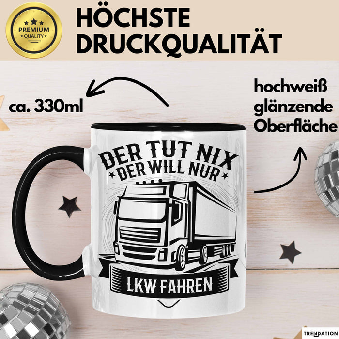 LKW Fahrer Geschenk Tasse Lastkraftwagen-Fahrer Geschenkidee Lustiger Spruch Kaffee-Becher Der Tut Nix Der Will Nur LKW Fahren Schwarz Trendation