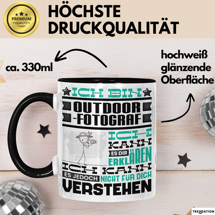 Outdoor-Fotograf Geschenk Kaffee-Tasse Geschenkidee für Outdoor-Fotograf Ich Bin Outdoor-Fotograf Ich Kann Es Dir Erklären Jedoch Nicht Für Dich Verstehen Spruch Lustig Schwarz Trendation