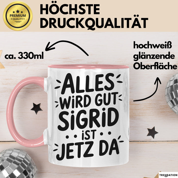 Sigrid Tasse Geschenk Alles Ist Gut Sigrid Ist Jetz Da Geschenkidee Becher mit Name Rosa Trendation