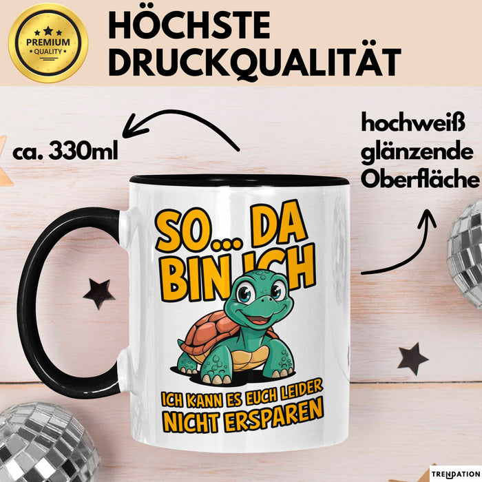 Schildkröte Tierliebhaber Tasse Geschenk Lustige Geschenkidee Spruch So Da Bin Ich, Ich Kann Es Euch Leider Nicht Ersparen Trendation