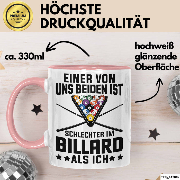 Billard-Spieler Pool Tasse Geschenk Einer Von Uns Beiden Ist Schlecher Im Billard Geschenkidee Rosa Trendation