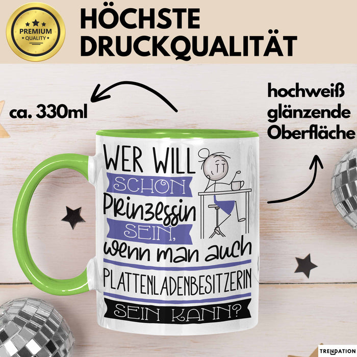 Plattenladenbesitzerin Tasse Geschenk Spruch Wer Will Schon Prinzessin Sein Wenn Man Auch Plattenladenbesitzerin Sein Kann Grün Trendation