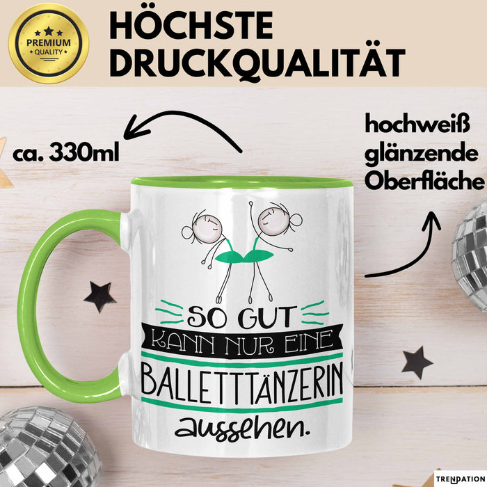 Balletttänzerin Geschenk Tasse So Gut Kann Nur Eine Balletttänzerin Aussehen Geschenkidee Geburtstag Weihnachten Lustig Grün Trendation