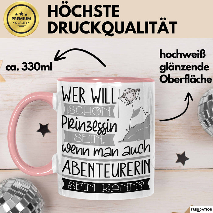 Abenteurerin Tasse Geschenk Spruch Wer Will Schon Prinzessin Sein Wenn Man Auch Abenteurerin Sein Kann Rosa Trendation