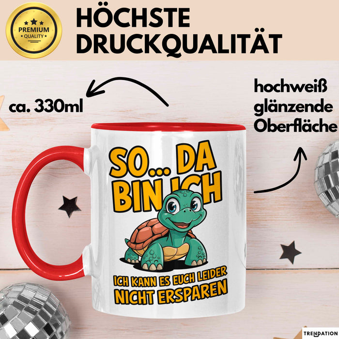 Schildkröte Tierliebhaber Tasse Geschenk Lustige Geschenkidee Spruch So Da Bin Ich, Ich Kann Es Euch Leider Nicht Ersparen Rot Trendation