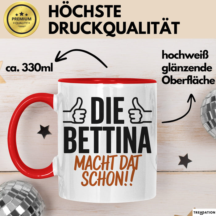 Bettina Tasse Geschenk Die Bettina Macht Dat Schon Geschenkidee Becher mit Name Rot Trendation