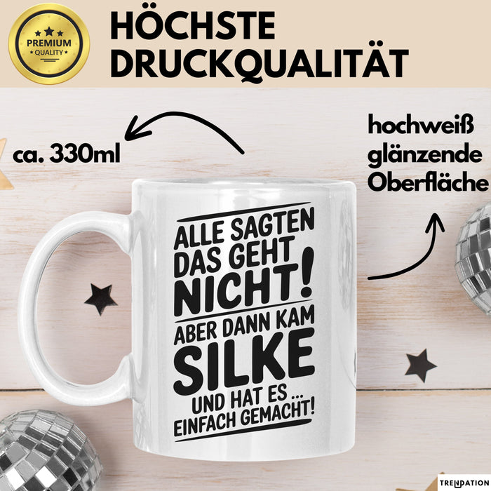 Silke Tasse Geschenk Alle Sagten Das Geht Nicht Aber Dann Kam Silke Und Hat Es Einfach Gemacht Geschenkidee Becher mit Name Weiß Trendation