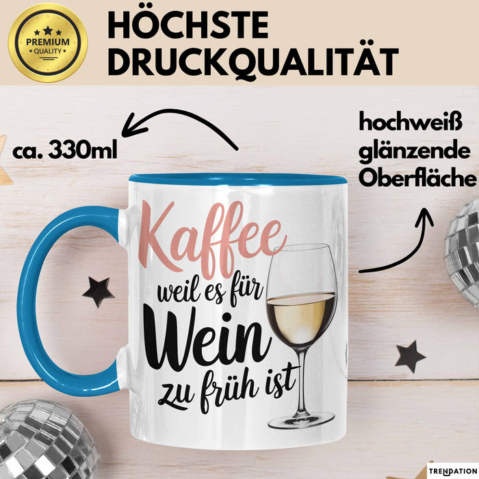Weintrinker Kaffeetrinker Tasse Geschenk Lustige Geschenkidee Spruch Kaffee Weil Es Für Wein Zu Früh Ist Blau Trendation